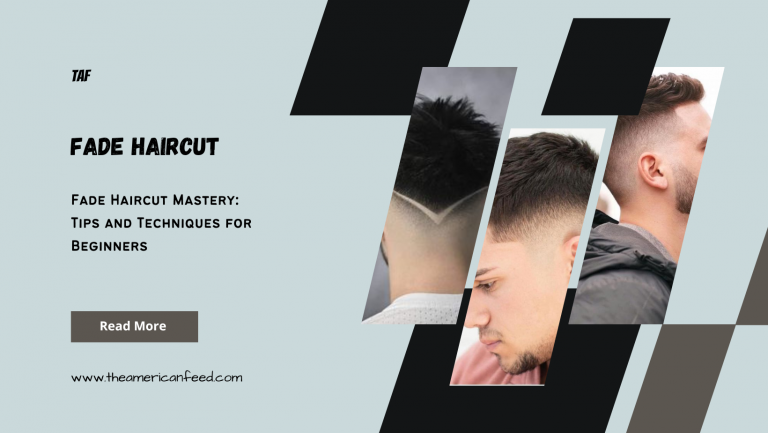 Fade Haircut Mastery: Tips and Techniques for Beginners